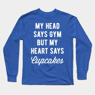 My Head Says Gym But My Heart Says Cupcakes (Statement) Long Sleeve T-Shirt